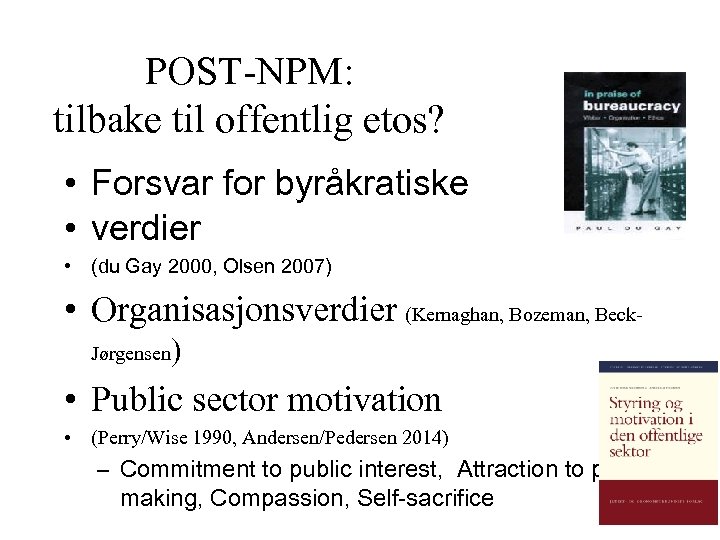 POST-NPM: tilbake til offentlig etos? • Forsvar for byråkratiske • verdier • (du Gay