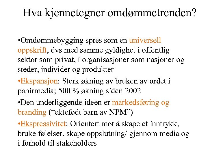 Hva kjennetegner omdømmetrenden? • Omdømmebygging spres som en universell oppskrift, dvs med samme gyldighet