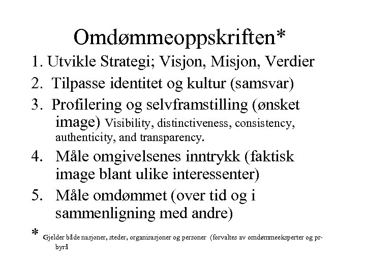 Omdømmeoppskriften* 1. Utvikle Strategi; Visjon, Misjon, Verdier 2. Tilpasse identitet og kultur (samsvar) 3.