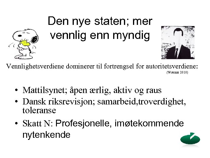 Den nye staten; mer vennlig enn myndig Vennlighetsverdiene dominerer til fortrengsel for autoritetsverdiene: (Wæraas