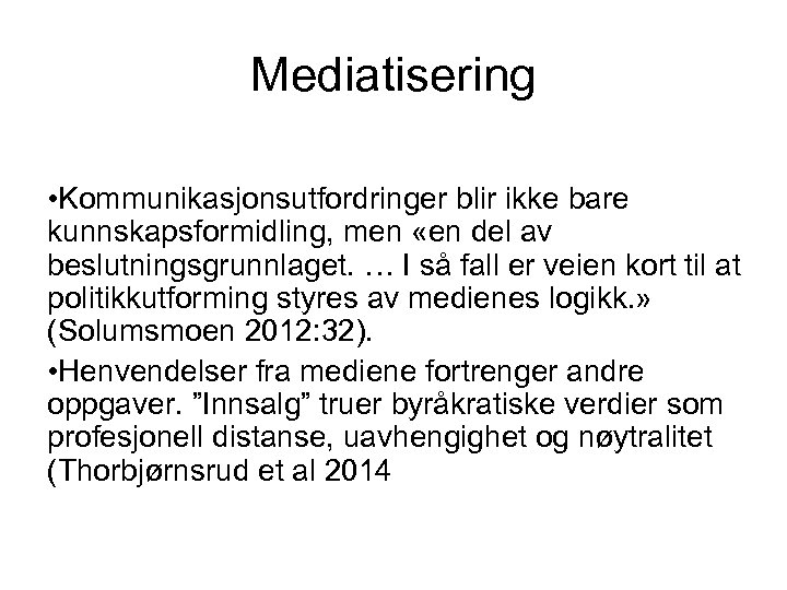Mediatisering • Kommunikasjonsutfordringer blir ikke bare kunnskapsformidling, men «en del av beslutningsgrunnlaget. … I