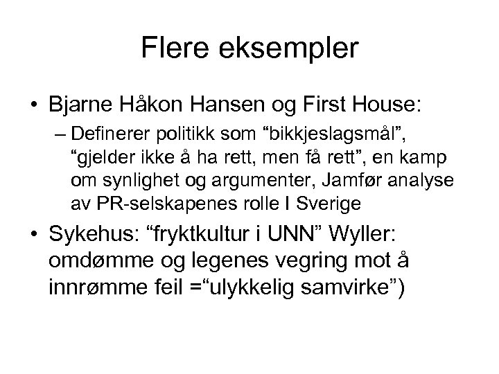 Flere eksempler • Bjarne Håkon Hansen og First House: – Definerer politikk som “bikkjeslagsmål”,