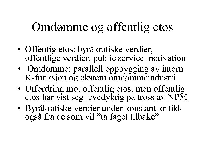 Omdømme og offentlig etos • Offentig etos: byråkratiske verdier, offentlige verdier, public service motivation