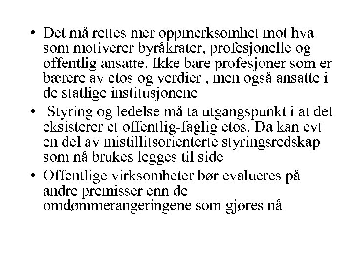  • Det må rettes mer oppmerksomhet mot hva som motiverer byråkrater, profesjonelle og