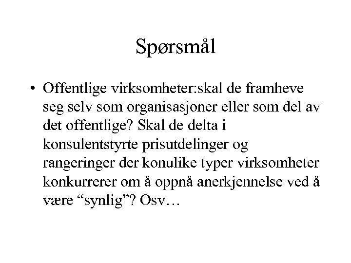 Spørsmål • Offentlige virksomheter: skal de framheve seg selv som organisasjoner eller som del