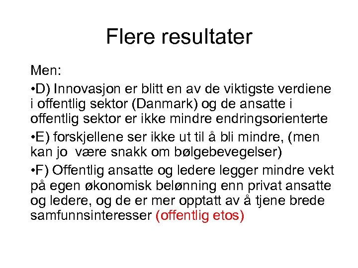 Flere resultater Men: • D) Innovasjon er blitt en av de viktigste verdiene i