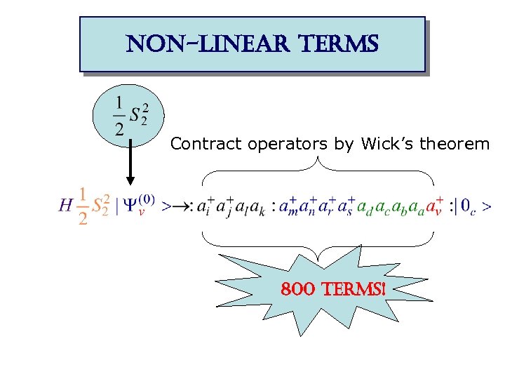 non-linear terms Contract operators by Wick’s theorem 800 terms! 