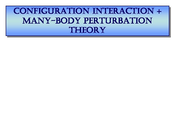 configuration interaction + many-body perturbation theory 