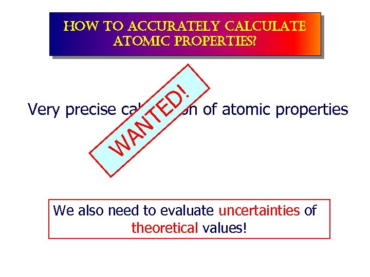 how to accurately calculate atomic properties? ! D Very precise calculation of atomic properties