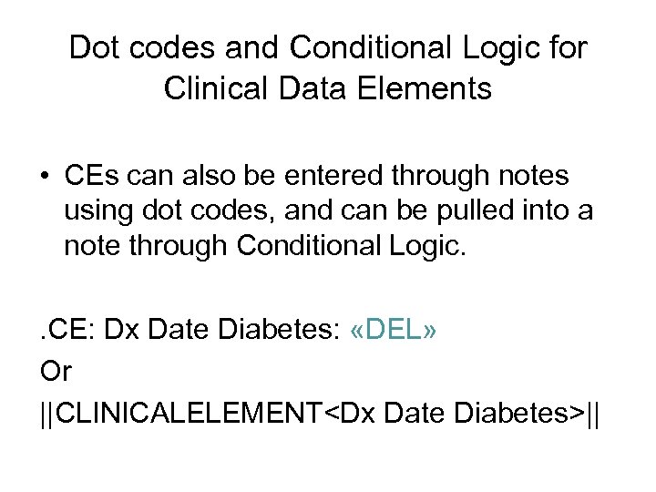 Dot codes and Conditional Logic for Clinical Data Elements • CEs can also be