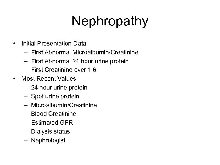 Nephropathy • Initial Presentation Data – First Abnormal Microalbumin/Creatinine – First Abnormal 24 hour