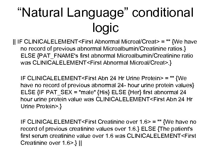 “Natural Language” conditional logic || IF CLINICALELEMENT<First Abnormal Microal/Creat> = "" {We have no