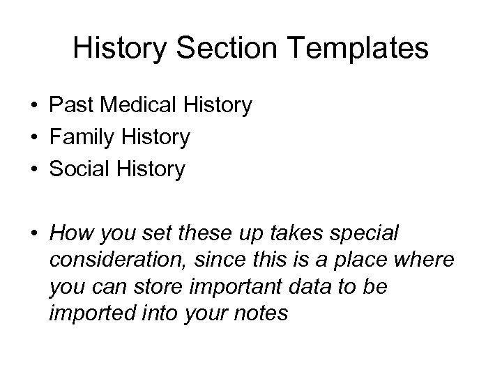 History Section Templates • Past Medical History • Family History • Social History •