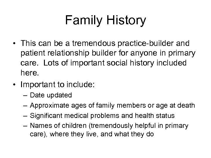 Family History • This can be a tremendous practice-builder and patient relationship builder for