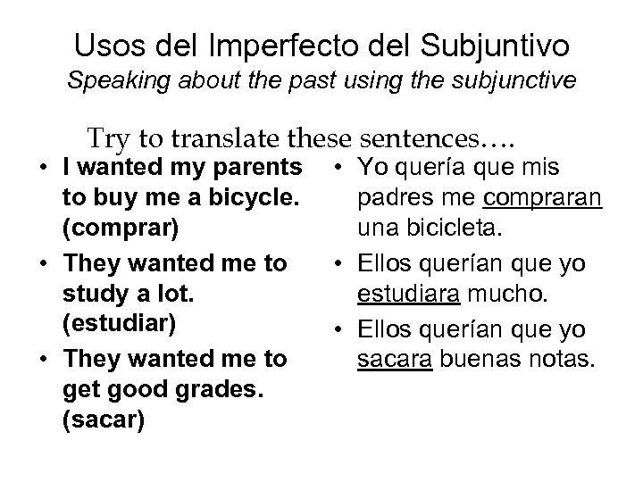 Usos del Imperfecto del Subjuntivo Speaking about the past using the subjunctive Try to