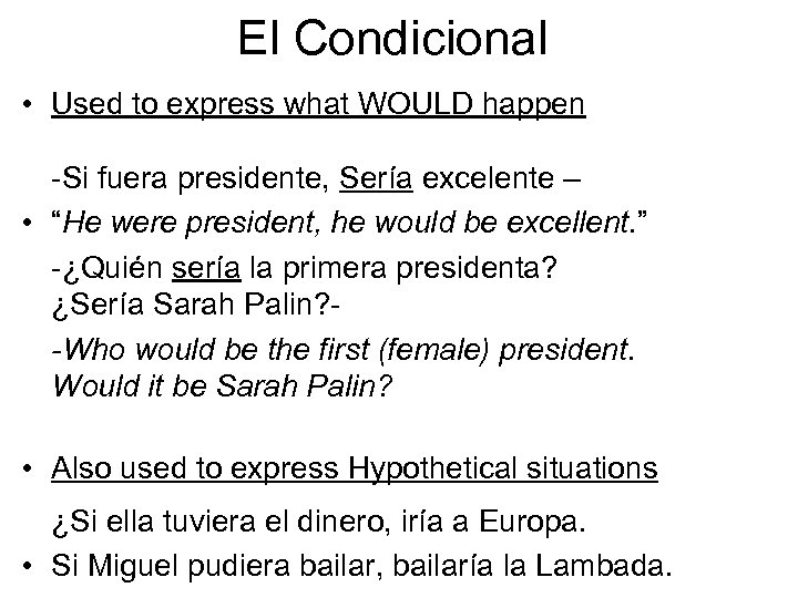 El Condicional • Used to express what WOULD happen -Si fuera presidente, Sería excelente