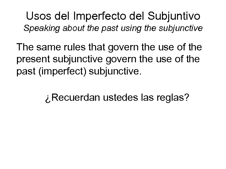Usos del Imperfecto del Subjuntivo Speaking about the past using the subjunctive The same