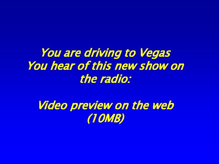 You are driving to Vegas You hear of this new show on the radio: