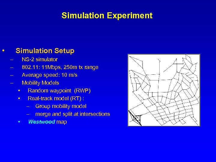 Simulation Experiment • Simulation Setup – – NS-2 simulator 802. 11: 11 Mbps, 250