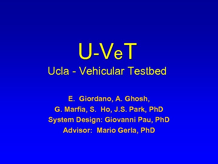 U -V e T Ucla - Vehicular Testbed E. Giordano, A. Ghosh, G. Marfia,