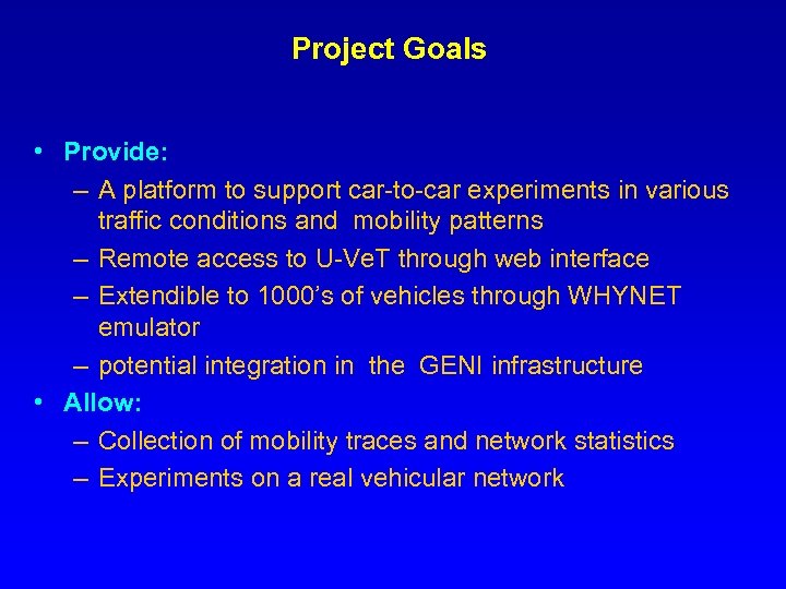 Project Goals • Provide: – A platform to support car-to-car experiments in various traffic
