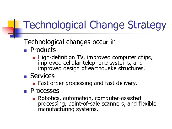 Technological Change Strategy Technological changes occur in n Products n n Services n n