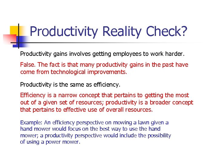 Productivity Reality Check? Productivity gains involves getting employees to work harder. False. The fact