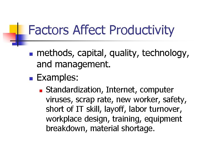 Factors Affect Productivity n n methods, capital, quality, technology, and management. Examples: n Standardization,