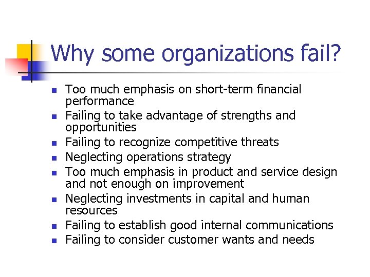 Why some organizations fail? n n n n Too much emphasis on short-term financial