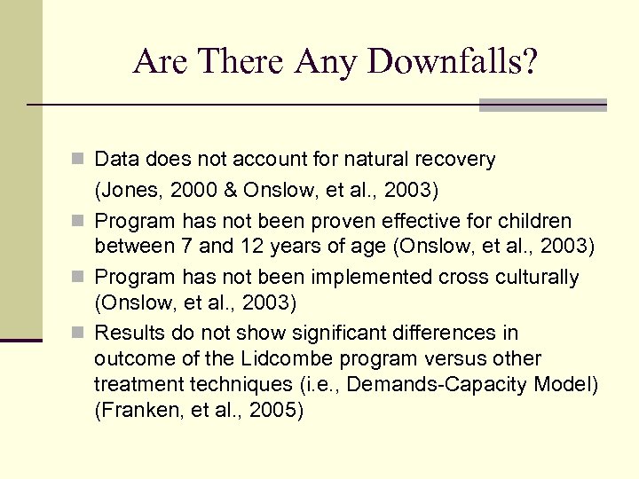 Are There Any Downfalls? n Data does not account for natural recovery (Jones, 2000