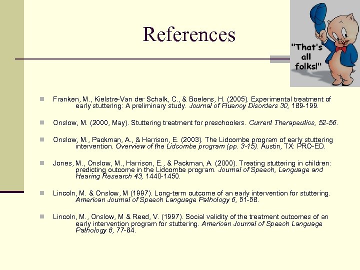 References n Franken, M. , Kielstre-Van der Schalk, C. , & Boelens, H. (2005).