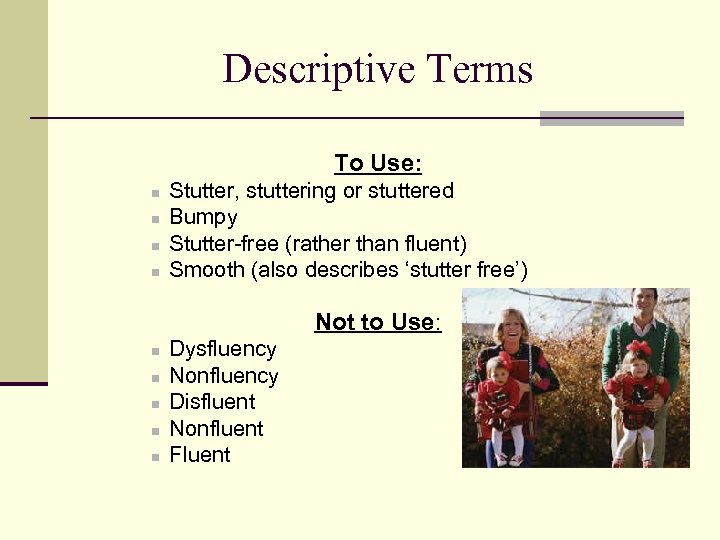 Descriptive Terms To Use: n n Stutter, stuttering or stuttered Bumpy Stutter-free (rather than
