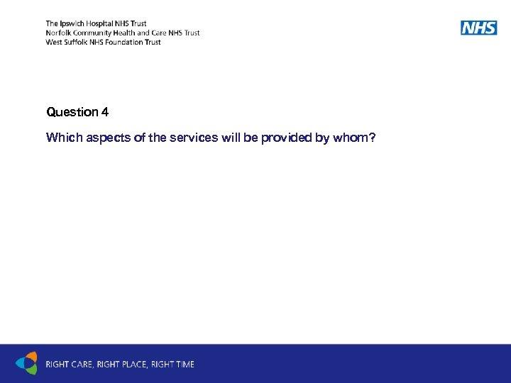 Question 4 Which aspects of the services will be provided by whom? 