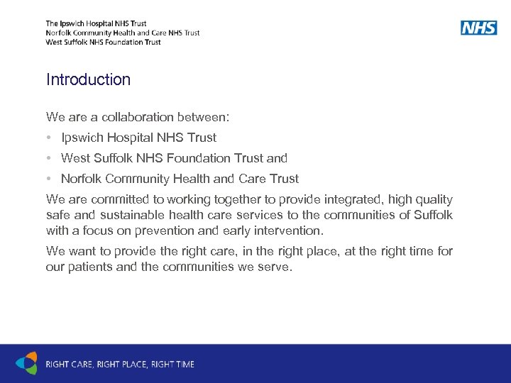 Introduction We are a collaboration between: • Ipswich Hospital NHS Trust • West Suffolk