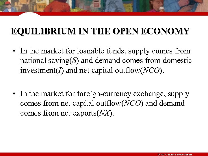 EQUILIBRIUM IN THE OPEN ECONOMY • In the market for loanable funds, supply comes