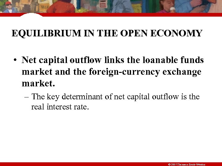 EQUILIBRIUM IN THE OPEN ECONOMY • Net capital outflow links the loanable funds market