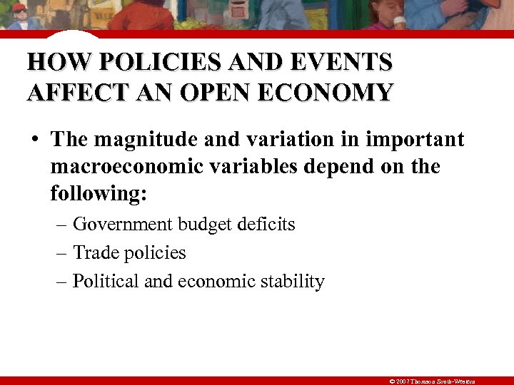 HOW POLICIES AND EVENTS AFFECT AN OPEN ECONOMY • The magnitude and variation in