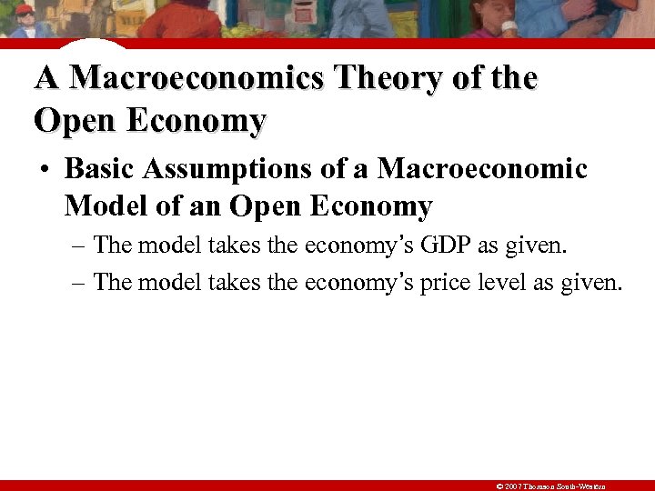 A Macroeconomics Theory of the Open Economy • Basic Assumptions of a Macroeconomic Model