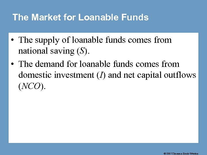 The Market for Loanable Funds • The supply of loanable funds comes from national