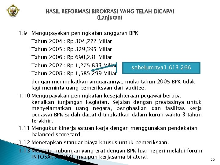 HASIL REFORMASI BIROKRASI YANG TELAH DICAPAI (Lanjutan) 1. 9 Mengupayakan peningkatan anggaran BPK Tahun