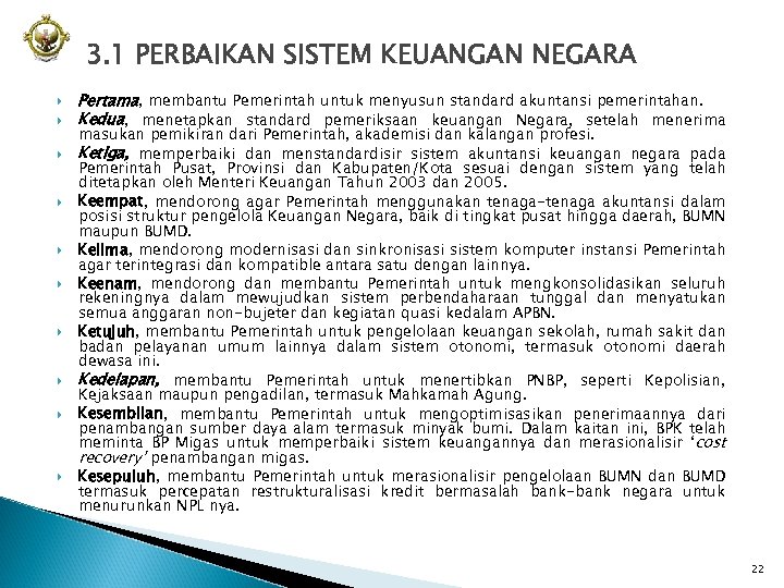 3. 1 PERBAIKAN SISTEM KEUANGAN NEGARA Pertama, membantu Pemerintah untuk menyusun standard akuntansi pemerintahan.
