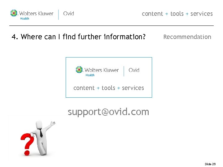 content + tools + services 4. Where can I find further information? Recommendation content
