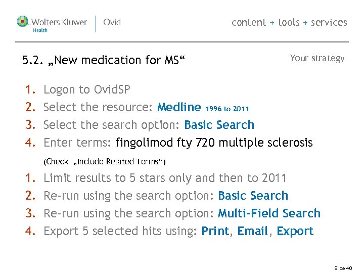 content + tools + services 5. 2. „New medication for MS“ 1. 2. 3.