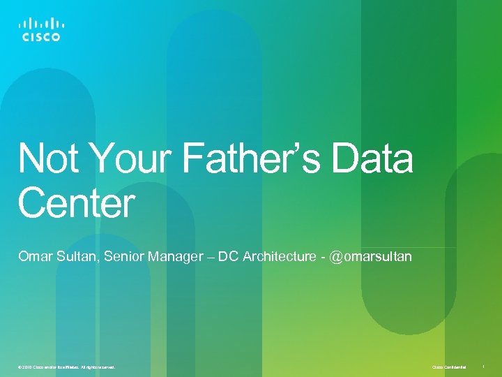 Not Your Father’s Data Center Omar Sultan, Senior Manager – DC Architecture - @omarsultan