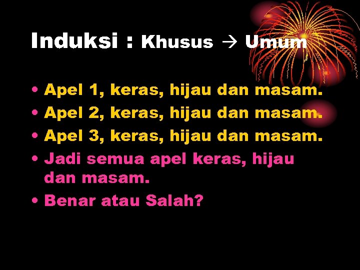 Induksi : Khusus Umum • • Apel 1, keras, hijau dan masam. Apel 2,