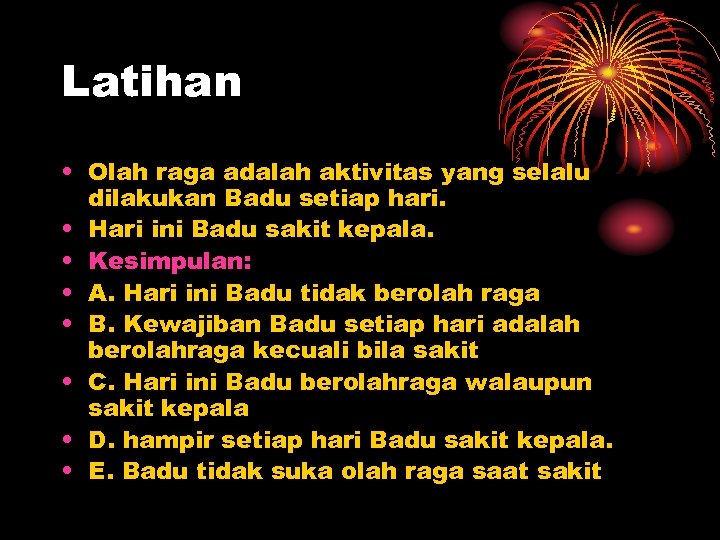 Latihan • Olah raga adalah aktivitas yang selalu dilakukan Badu setiap hari. • Hari