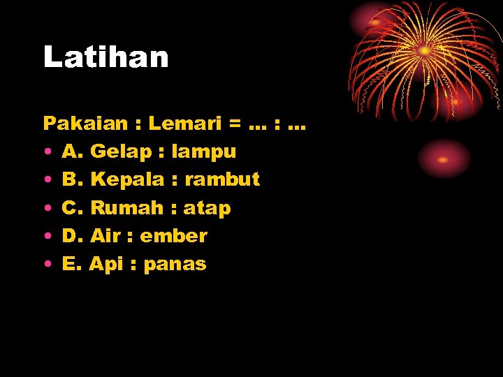 Latihan Pakaian : Lemari = … : … • A. Gelap : lampu •