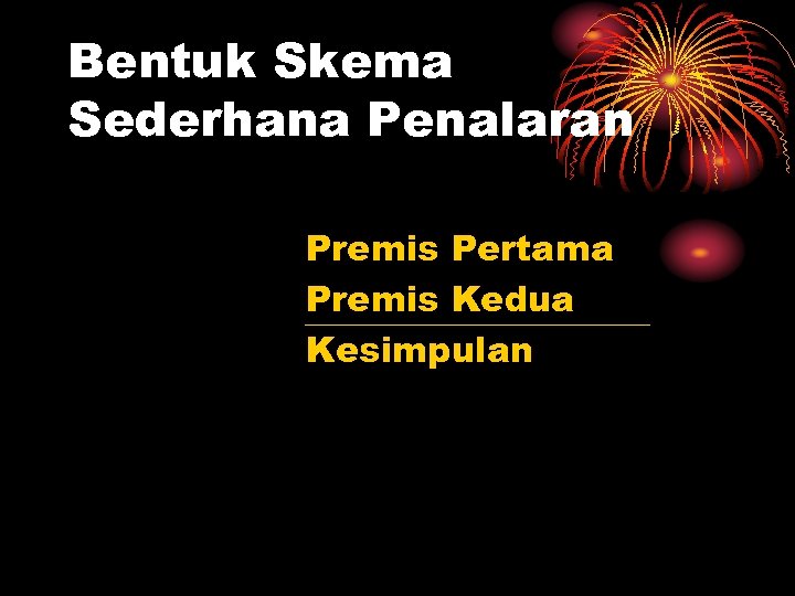 Bentuk Skema Sederhana Penalaran Premis Pertama Premis Kedua Kesimpulan 