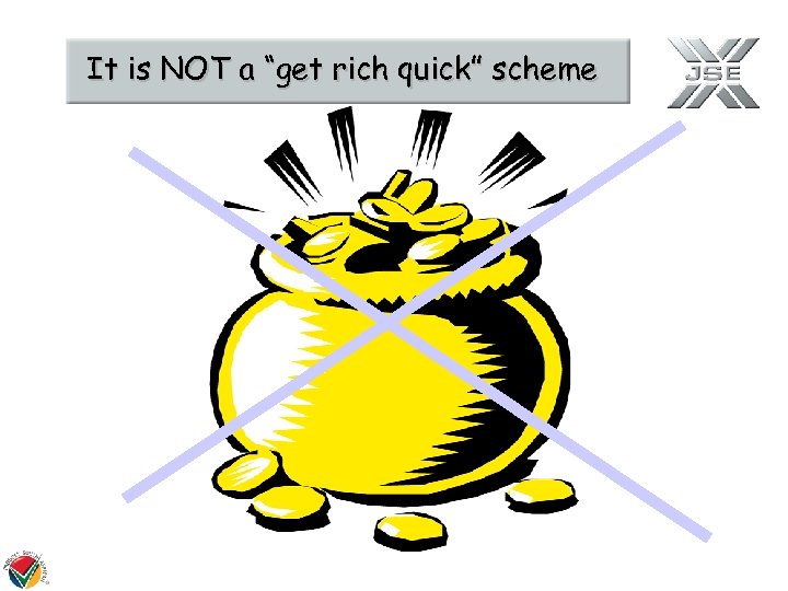 It is NOT a “get rich quick” scheme 