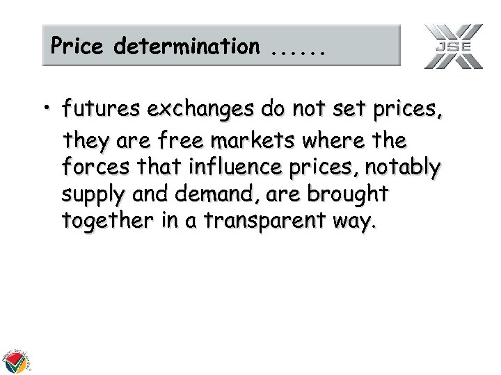 Price determination. . . • futures exchanges do not set prices, they are free